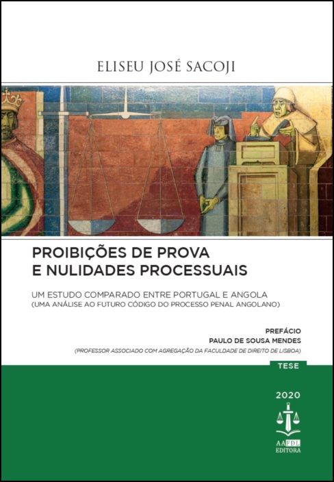 Proibições de Prova e Nulidades Processuais - Um Estudo Comparado entre Portugal e Angola