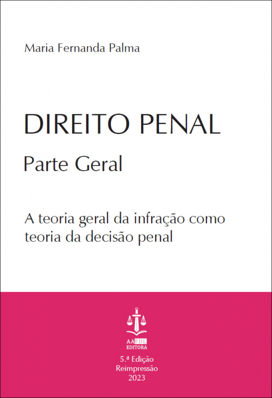 Direito Penal - Parte Geral - A Teoria Geral da Infracção como Teoria da Decisão Penal
