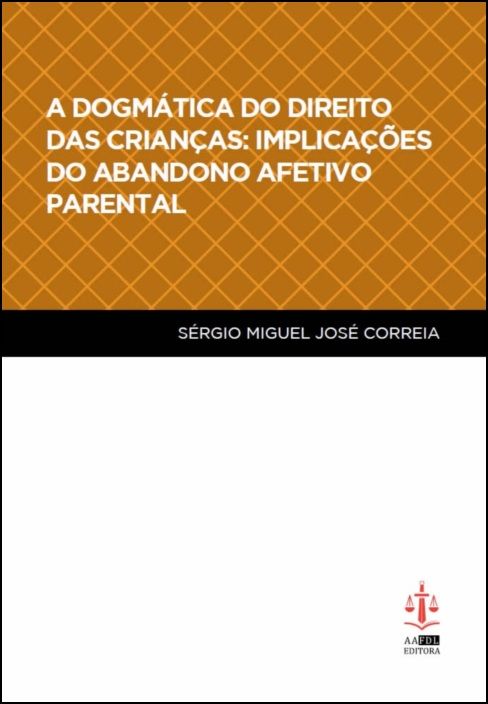 A Dogmática do Direito das Crianças: Implicações do Abandono Afetivo Parental