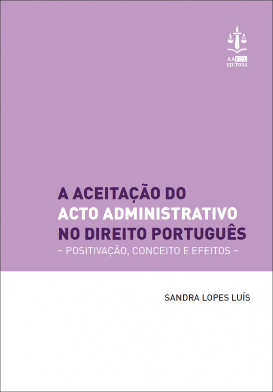 A Aceitação do Acto Administrativo no Direito Português - Positivação, Conceito e Efeitos