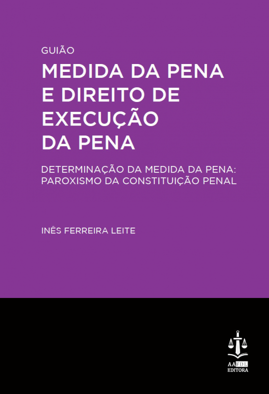 Medida da Pena e Direito de Execução da Pena - Guião - Determinação da Medida da Pena: Paroxismo da Constituição Penal