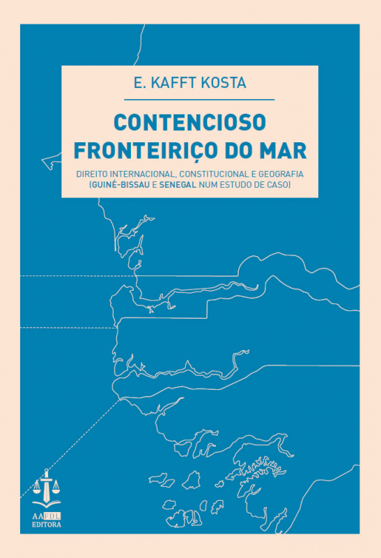 Contencioso Fronteiriço do Mar - Direito Internacional, Constitucional e Geografia (Guiné-Bissau e Senegal num Estudo de Caso)