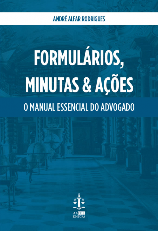 Formulários, Minutas & Ações - O Manual Essencial do Advogado