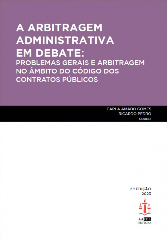 A Arbitragem Administrativa em Debate - Problemas Gerais e Arbitragem no Âmbito do Código dos Contratos Públicos