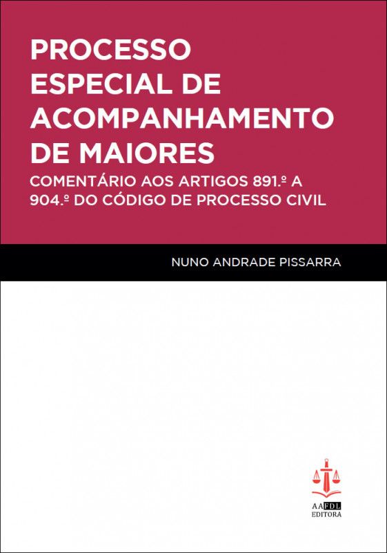 Processo Especial de Acompanhamento de Maiores - Comentário aos Artigos 891.º a 904.º do Código de Processo Civil