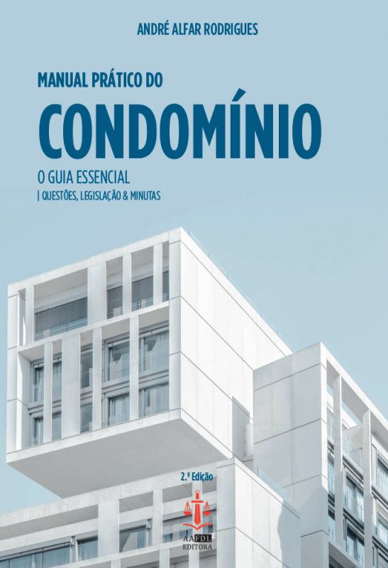 Manual Prático do Condomínio - O Guia Essencial - Questões, Legislação & Minutas