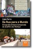 Da Rua para o Mundo: etnografia urbana comparada do graffiti e parkour