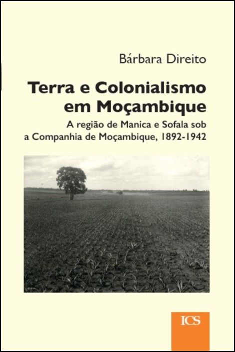 Terra e Colonialismo em Moçambique - A região de Manica e Sofala sob a Companhia de Moçambique, 1892-1942