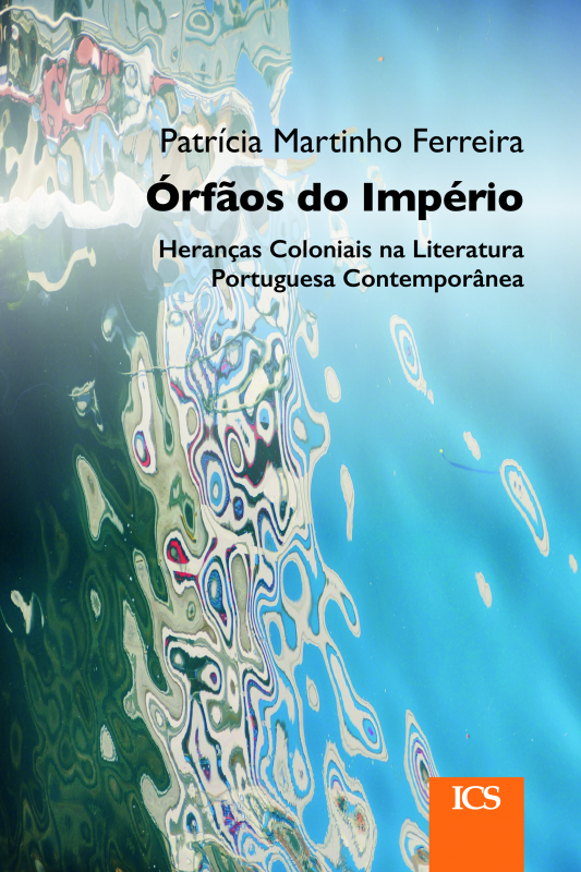 Órfãos do Império- Heranças Coloniais na Literatura Portuguesa Contemporânea