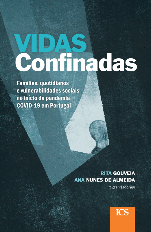 Vidas Confinadas - Famílias, Quotidianos e Vulnerabilidades Sociais no Início da Pandemia COVID-19 em Portugal