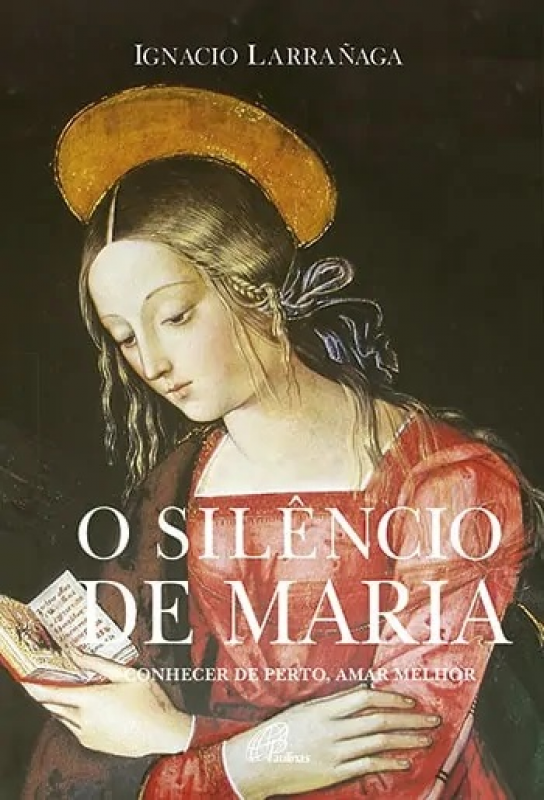 O Silêncio de Maria - Conhecer de Perto, Amar Melhor