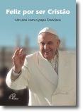 Feliz por Ser Cristão: Um ano com o papa Francisco