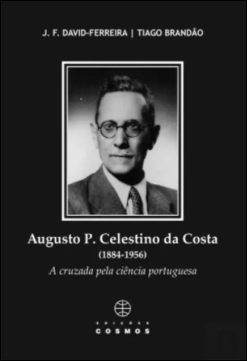 Augusto P. Celestino da Costa (1884-1956) - A Cruzada pela Ciência Portuguesa