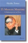 D. Manuel Martins - A Esperança de Um Povo