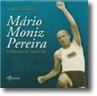 Mário Moniz Pereira - A História de Uma Vida