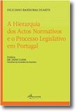 A Hierarquia dos Actos Normativos e o Processo Legislativo em Portugal