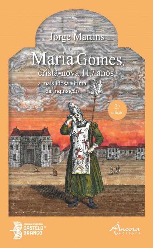 Maria Gomes - Cristã-nova, 117 anos, a mais idosa vítima da Inquisição