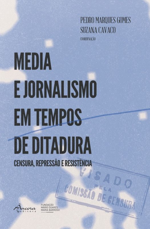 Media e Jornalismo em Tempos de Ditadura -Censura, Repressão e Resistência