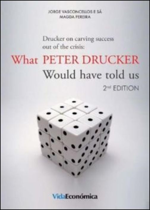 Drucker on Carving Success Out of the Crisis - What Peter Druker Would Have Told Us