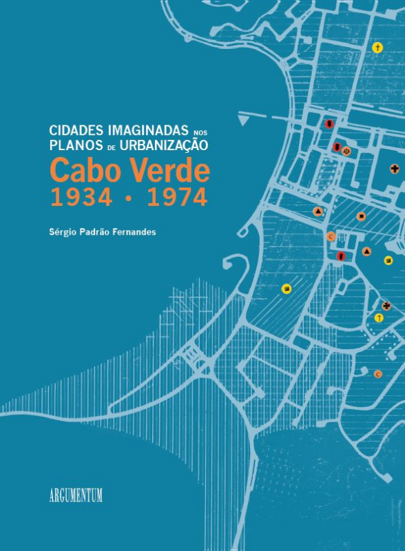 Cidades Imaginadas nos Planos de Urbanização de Cabo Verde - 1934-1974