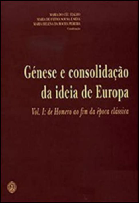 Génese e Consolidação da Ideia de Europa - Volume I 