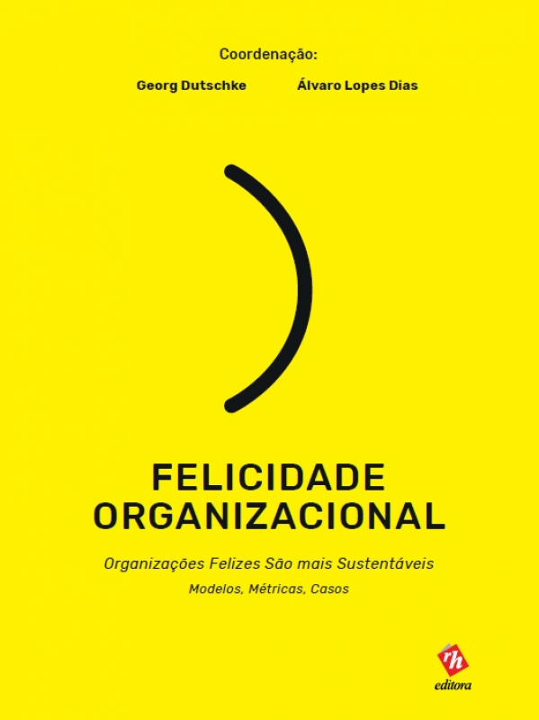 Felicidade Organizacional - Organizações Felizes São mais Sustentáveis