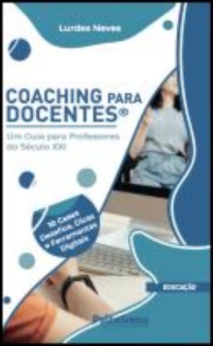Coaching para Docentes - Um Guia para Professores do Século XXI