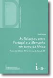 As Relações entre Portugal e a Alemanha em torno da África - Finais do Século XIX e Inícios do Século XX
