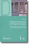 A Dimensão Cultural do Projecto Europeu - Da Europa das Culturas aos Pilares de uma Política Cultural Europeia