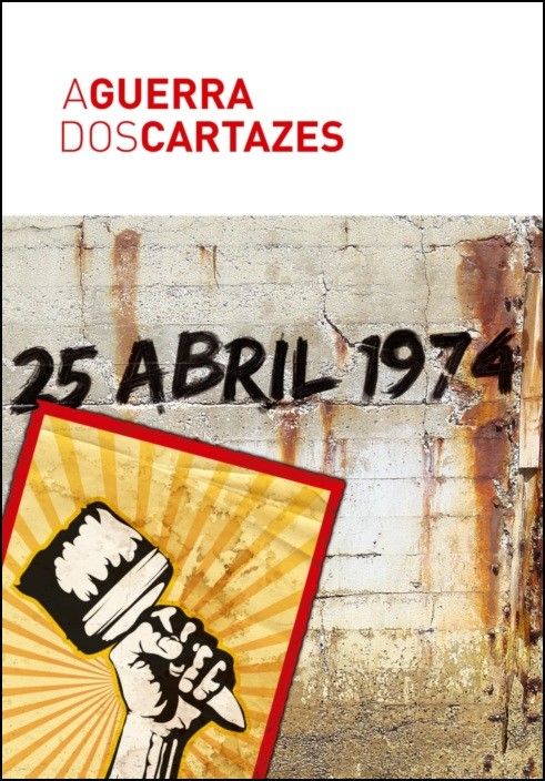 A Guerra dos Cartazes - 25 Abril 1974