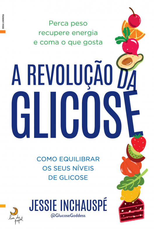 A Revolução da Glicose - Como Equilibrar Os Seus Níveis de Glicose