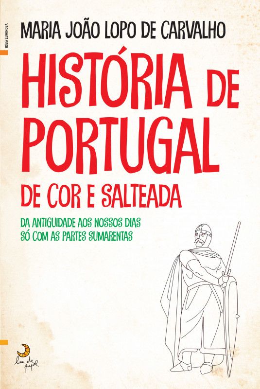 História de Portugal de Cor e Salteada - Da Antiguidade aos nossos Dias só com as Partes Sumarentas