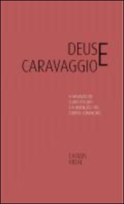 Deus e Caravaggio: a negação do claro-escuro e a invenção dos corpos compactos