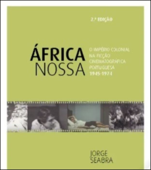 África Nossa O Império Colonial Na Ficção Cinematográfica Portuguesa 1945 1974 