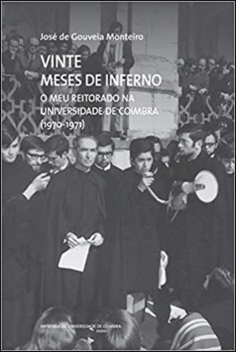 Vinte Meses de Inferno - O meu Reitorado na Universidade de Coimbra (1970-1971)