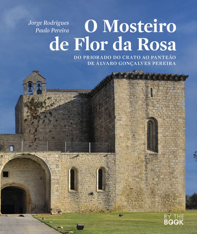 O Mosteiro de Flor da Rosa - do Priorado do Crato ao panteão de Álvaro Gonçalves Pereira