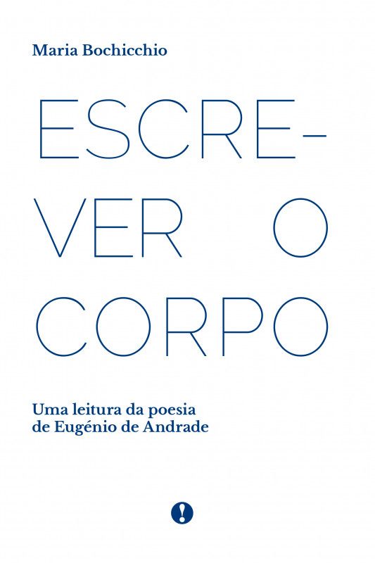 ESCREVER O CORPO - Uma leitura da poesia de Eugénio de Andrade
