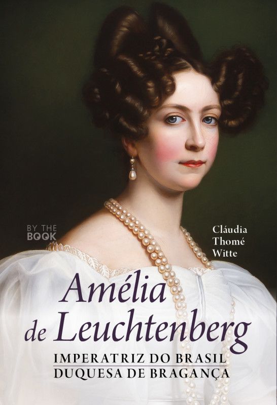 Amélia de Leuchtenberg - Imperatriz do Brasil - Duquesa de Bragança