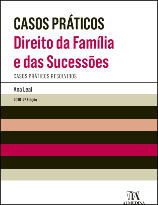 Casos Práticos - Direito da Família e Sucessões - Casos Práticos Resolvidos - 2ª Edição