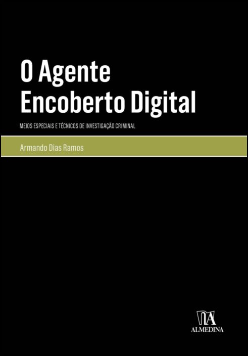 O Agente Encoberto Digital - Meios Especiais e Técnicos de Investigação Criminal