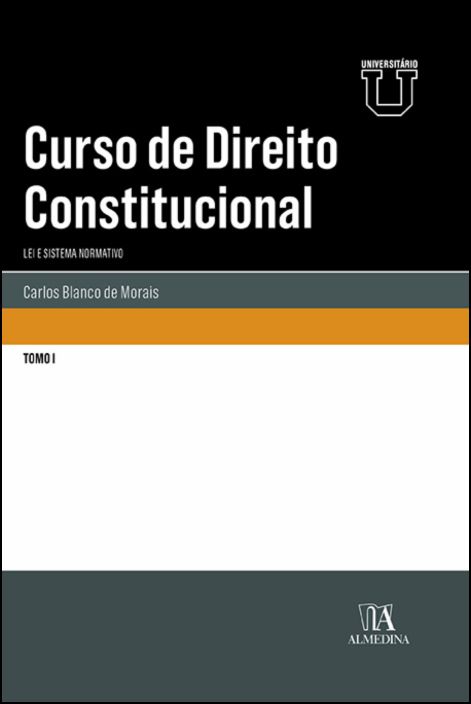 Curso de Direito Constitucional - Tomo I - Lei e Sistema Normativo
