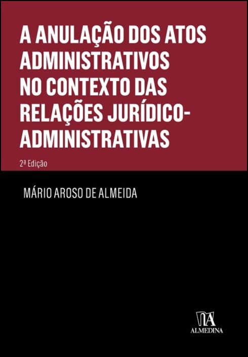 A Anulação dos Actos Administrativos no contexto das Relações Jurídico-Administrativas