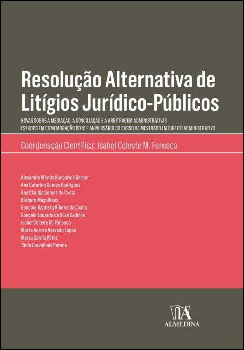 Resolução Alternativa de Litígios Júridico-Públicos - Novas sobre a Mediação a Conciliação e a Arbitragem Administrativas