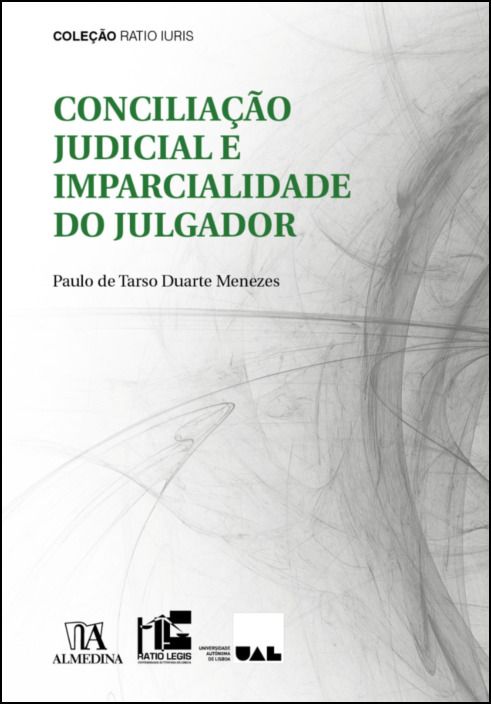 Conciliação Judicial e Imparcialidade do Julgador - Exame de Compatibilidade à Luz do Risco de Contaminação Psíquica do Julgador