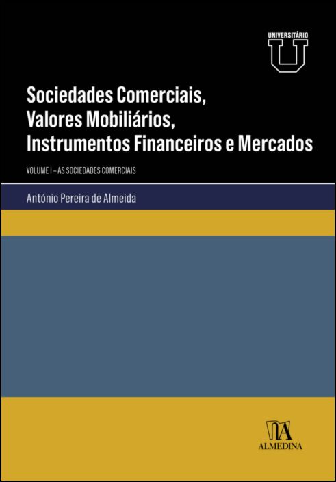 Sociedades Comerciais, Valores Mobiliários, Instrumentos Financeiros e Mercados - Vol. I - As Sociedades Comerciais