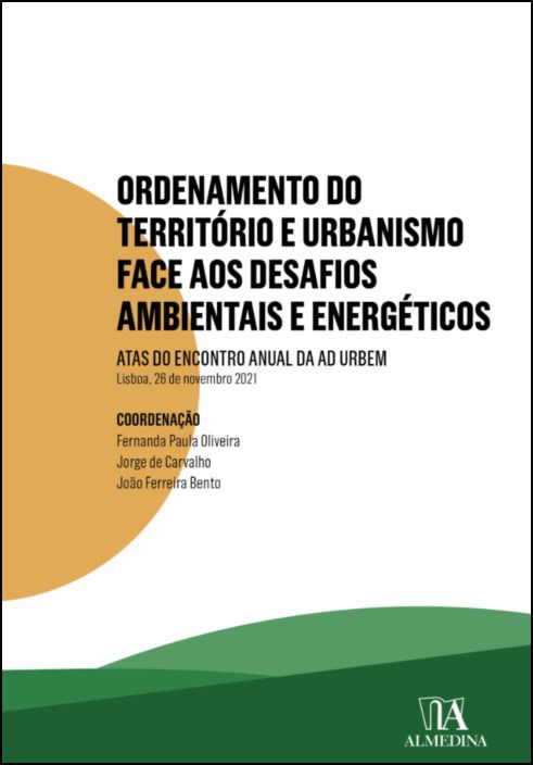 Ordenamento do Território e Urbanismo face aos Desafios Ambientais e Energéticos - Atas do Encontro Anual da Ad Urbem 2021