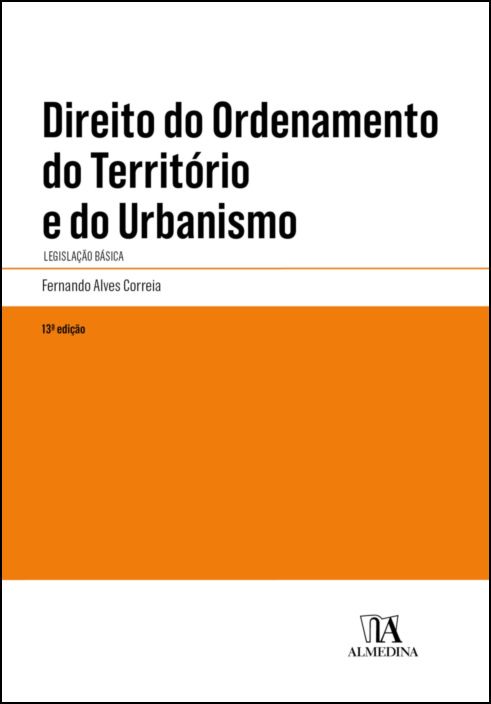 Direito do Ordenamento do Território e do Urbanismo - Legislação Básica - 13ª Edição
