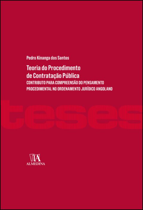 Teoria do Procedimento de Contratação Pública - Contributo para Compreensão do Pensamento Procedimental no Ordenamento Jurídico Angolano