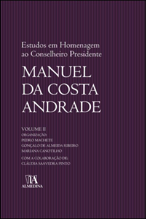 Estudos em Homenagem ao Conselheiro Presidente Manuel da Costa Andrade - Volume II