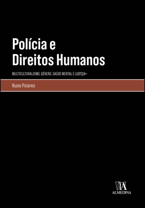 Polícia e Direitos Humanos - Multiculturalismo, Género, Saúde Mental e LGBTQIA+